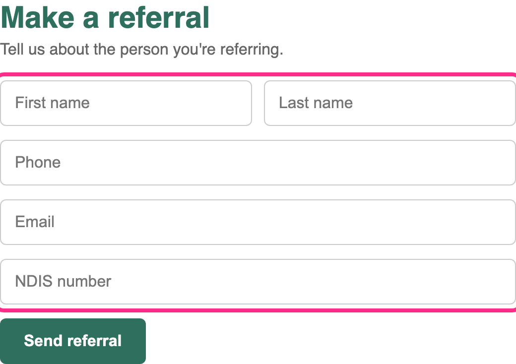 The Make a referral form: five text boxes showing only grey placeholder text (First name, Last name, Phone, Email, NDIS number), outlined in pink.